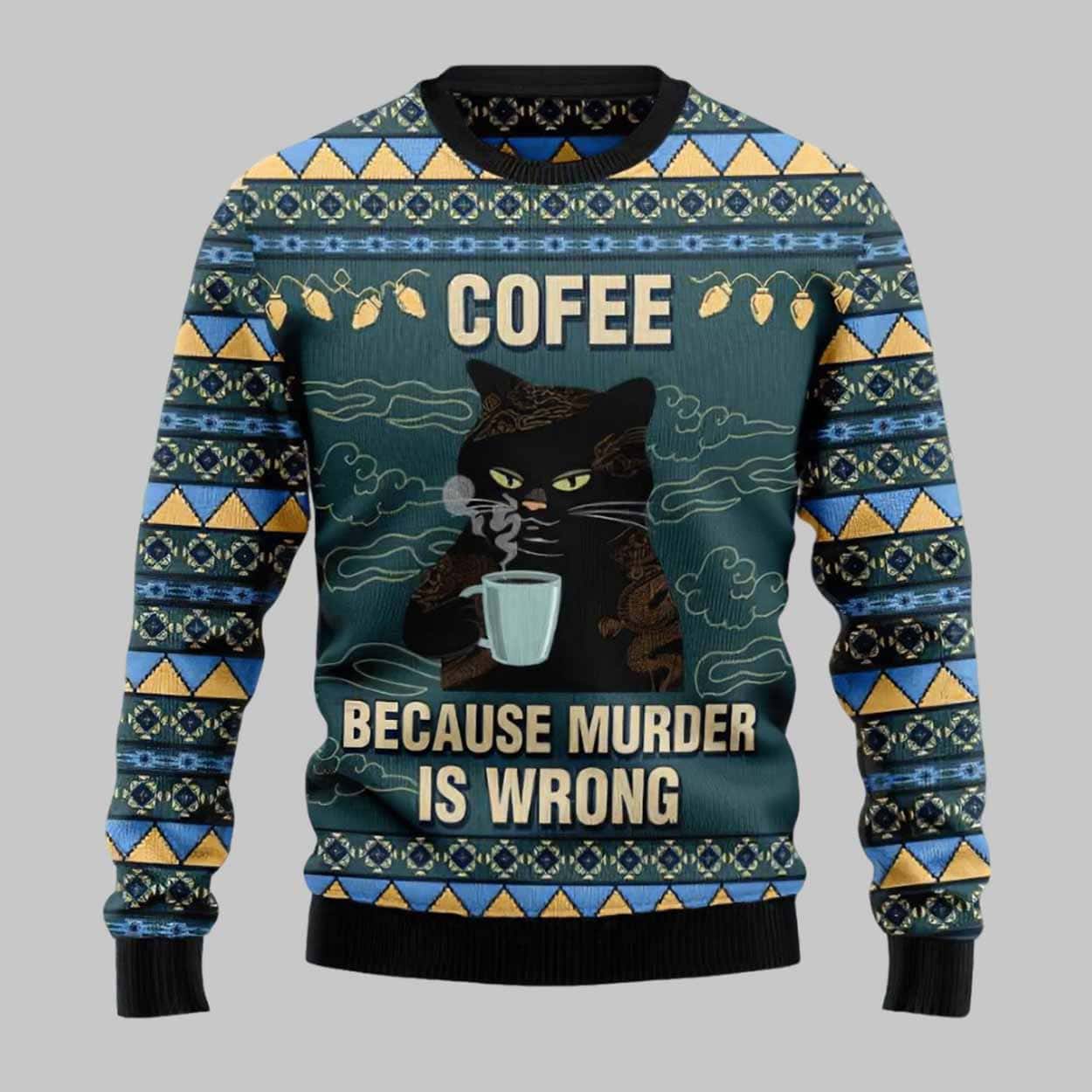Coffee Because Murder Is Wrong Cat Ugly Christmas Sweater