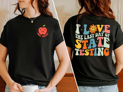 Custom Teacher Shirt, I Love The Last Day Of State Testing Shirt, Teacher School Test Day Shirt, Teacher Appreciation, Teacher Life Gift