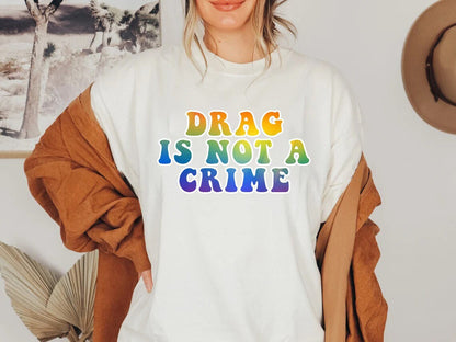 Drag is Not a Crime Shirt, Support Drag TShirt, LGBTQ Rights Shirt, Protect Drag Top, Pro Drag Queen, Drag Ban Protest Gift, Gay Rights tee