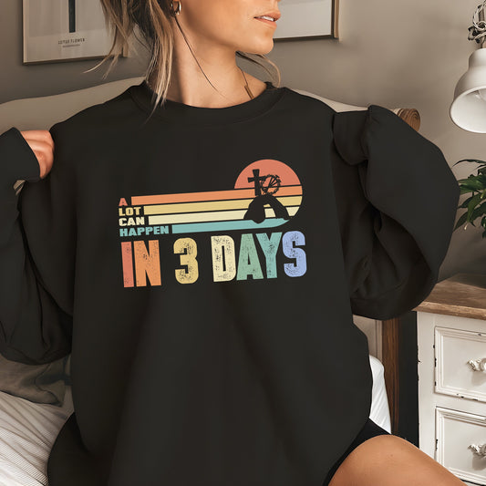 Easter Sweatshirt,He is Risen Shirt,Vintage Easter Shirt, Shirt for Easter,Good Friday T-Shirt,A Lot Can Happen in 3 Days Shirt, Easter Gift