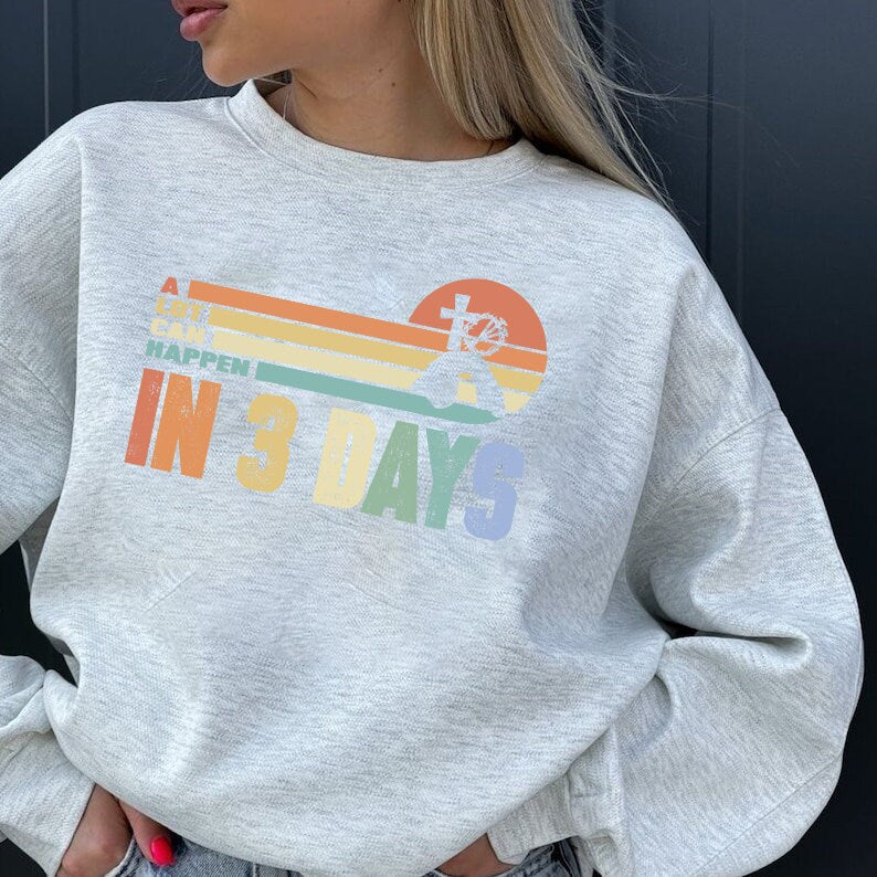 Easter Sweatshirt,He is Risen Shirt,Vintage Easter Shirt, Shirt for Easter,Good Friday T-Shirt,A Lot Can Happen in 3 Days Shirt, Easter Gift