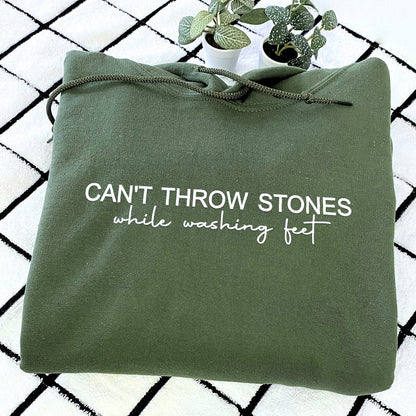 Embroidered Can't Throw Stones While Washing Feet Sweatshirt or Hoodie