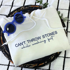 Embroidered Can't Throw Stones While Washing Feet Sweatshirt or Hoodie