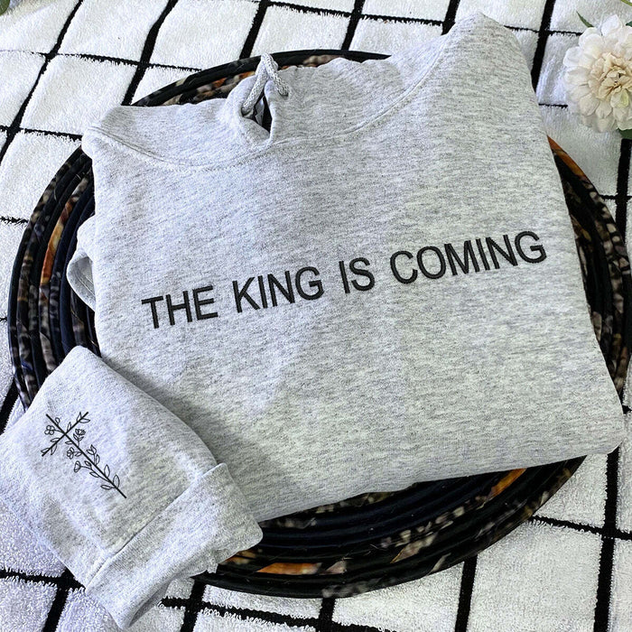 Embroidered The King is Coming Sweatshirt or Hoodie