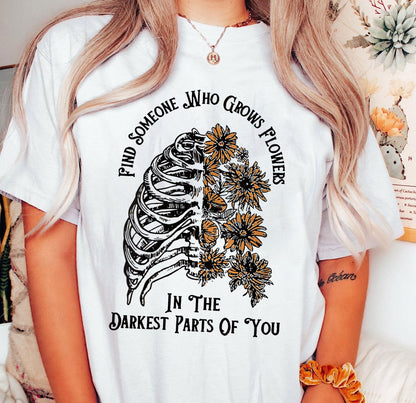 Find Someone Who Grows Flowers In The Darkest Parts Of You Tee Shirt, Western Shirt, Cowboy Shirt, Country Music Shirt