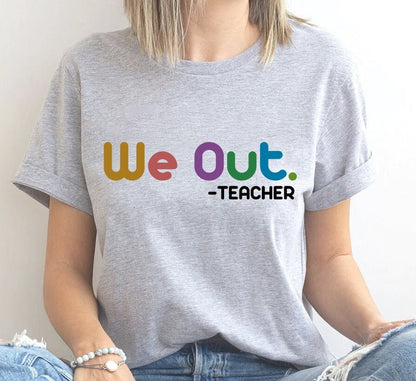 Funny Last Day Of School Teacher T-shirt, We Out Teacher Shirt, Class Dismissed Tee Shirt, Matching End Of Year Teacher Shirts