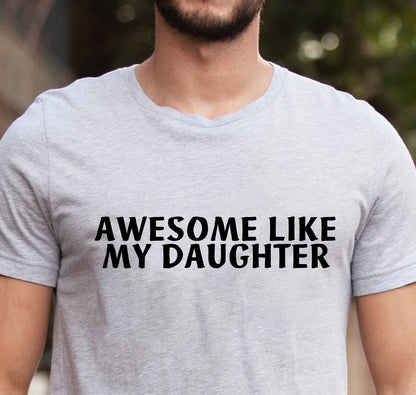 Funny T-shirt For Men, Awesome Like My Daughter, Fathers Dad Gift, Gift From Daughter To Dad, Husband Gift, Funny Dad Shirt