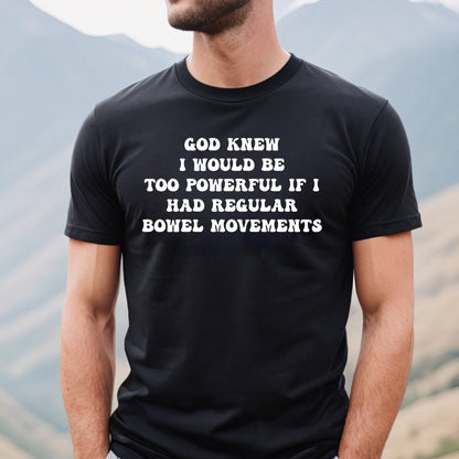 God knew I would be too powerful if I had regular bowel movements shirt ,Funny Sweatshirt, Tummy ache Survior Shirt, Boy Shirt, Girl Hoodie