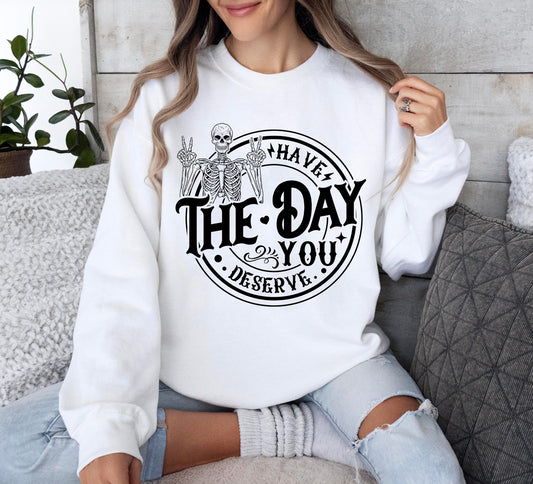 Have The Day You Deserve Shirt, Kindness Tee, Sarcastic Shirts, Motivational Skeleton Shirt, Inspirational Clothes, Positive Graphic Gift