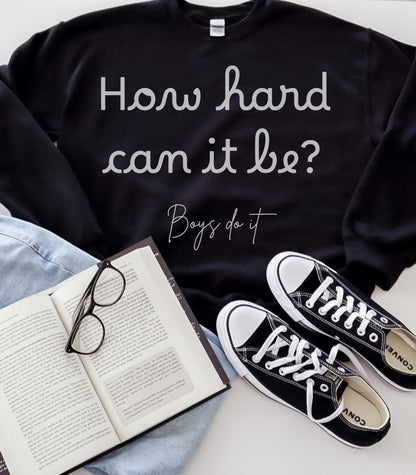 How Hard Could It Be Boys Do It Boys do it Sweatshirt  How Hard Could It Be Sweater Gifts for her Women in STEM  STEM shirt girl power