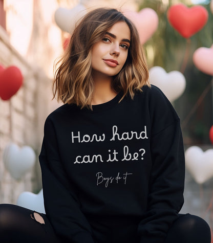 How Hard Could It Be Boys Do It Boys do it Sweatshirt  How Hard Could It Be Sweater Gifts for her Women in STEM  STEM shirt girl power