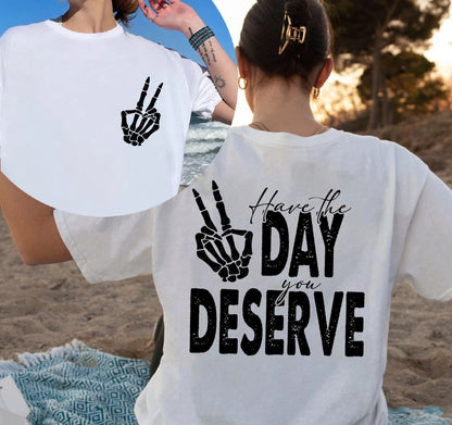 Have The Day You Deserve T-shirt, Funny Skeleton Peace Sign Hoodie Shirt For Karma Lovers, Snarky And Sarcastic Tee Shirt