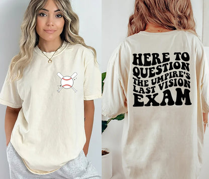 Here To Question The Umpire's Last Vision Exam Shirt, Baseball Gifts Shirt, Baseball Mom Shirt, Funny Baseball Shirt, Sports Mom Shirt