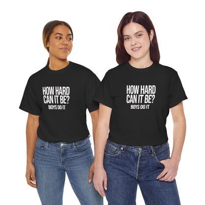 How Hard Can It Be Boys Do It -  Funny Meme TikTok Shirt