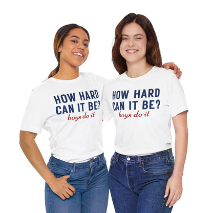 How Hard Can It Be Boys Do It - Madame President 2024 campaign Harris support tee