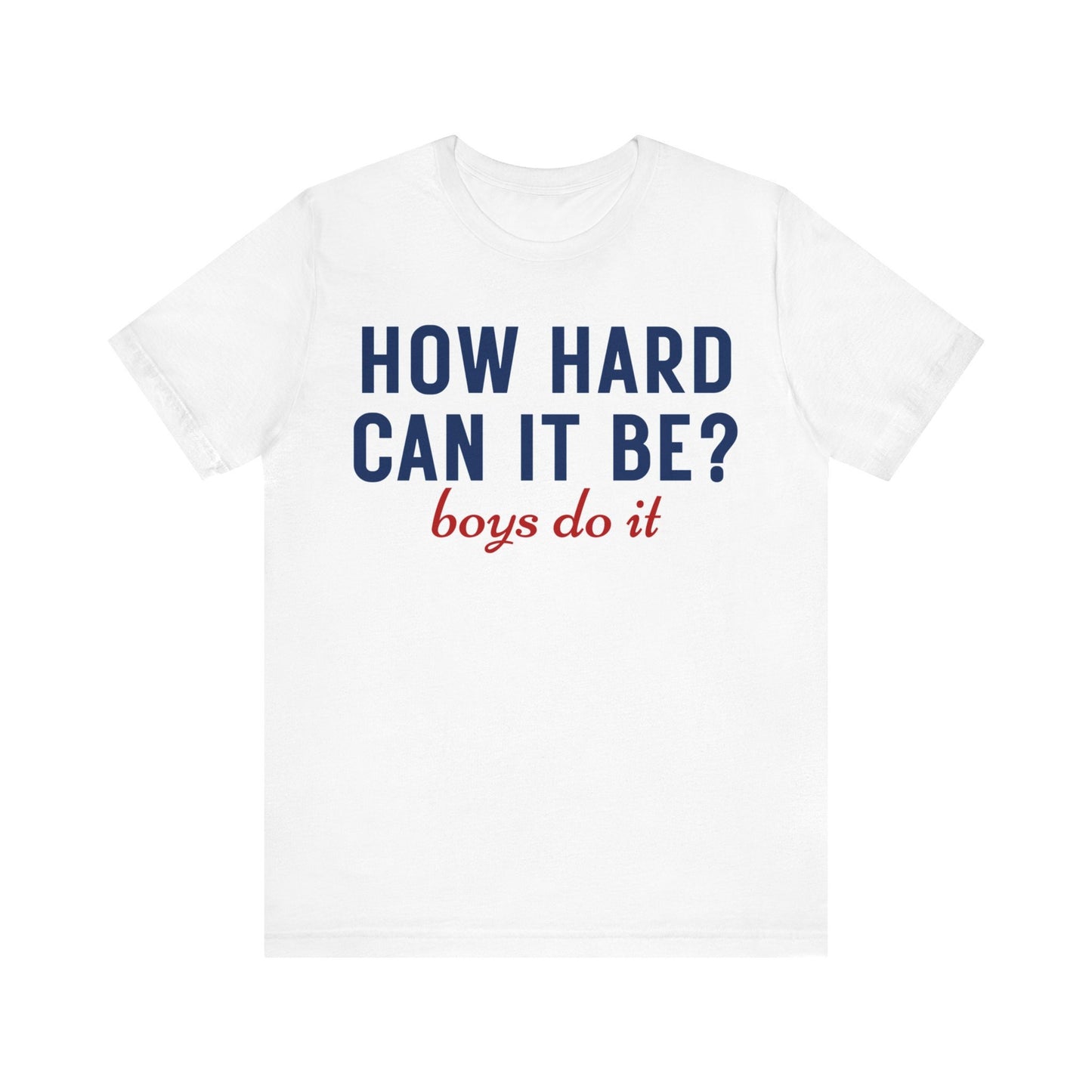 How Hard Can It Be Boys Do It - Madame President 2024 campaign Harris support tee