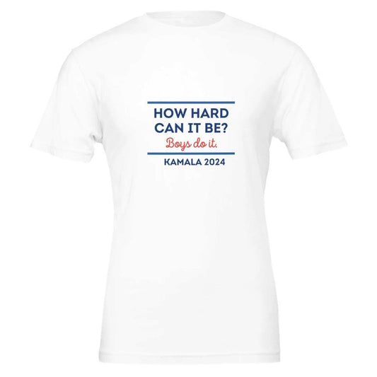 How hard can it be Boys do it. Kamala 2024 tee
