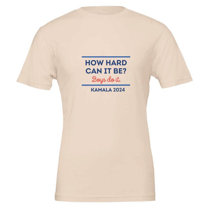 How hard can it be Boys do it. Kamala 2024 tee