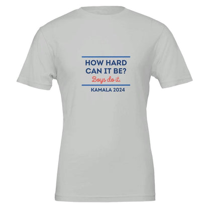 How hard can it be Boys do it. Kamala 2024 tee