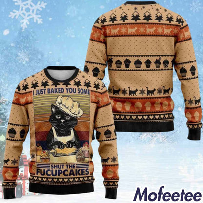 I Just Baked You Some Shut The Fucupcakes Ugly Christmas Sweater