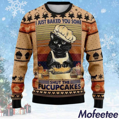 I Just Baked You Some Shut The Fucupcakes Ugly Christmas Sweater