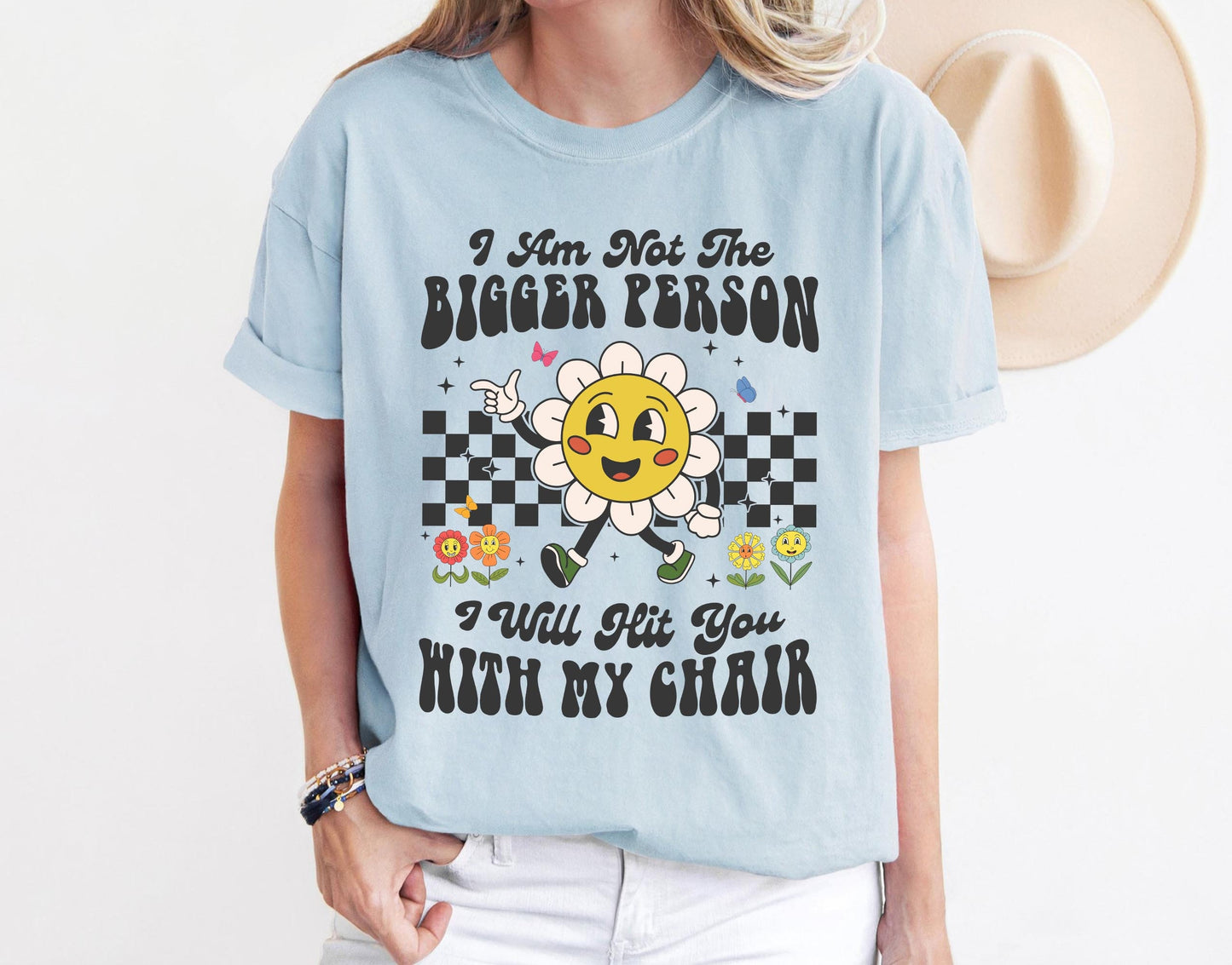 I Am Not The Bigger Person I Will Hit You With My Chair Shirt, Funny Shirt, Funny Sweatshirt, Cute Shirt, Cute Floral Shirt, Self Love Tee