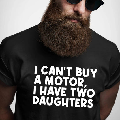 I Can't Buy A Motor I Have Two Daughters T-shirt, Funny Fathers Day Gift From Daughters, You Can't Scare Me Tee, Fathers Day Shirt