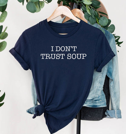 I Don't Trust Soup Shirt, Funny Soup Tees, Funny Soup Gift, Soup Lovers Shirt, Movie TV Shirt, I Don't Trust Soup Funny Meme Shirt