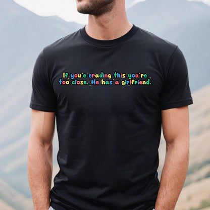 If you're reading this you're too close. He has a girlfriend Shirt, Funny Sweatshirt, If you're reading this... Unisex Hoodie, Boy Gift