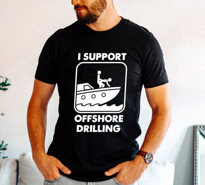 I Support Offshore Drilling Tee Shirt