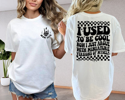 I Used To Be Cool Now I Just Argue With A Miniature Version Of Myself Shirt, Funny Mom T-Shirt, Trending Mom Life Sweater, Popular Mom gift