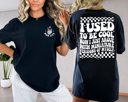 I Used To Be Cool Now I Just Argue With A Miniature Version Of Myself Shirt, Funny Mom T-Shirt, Trending Mom Life Sweater, Popular Mom gift