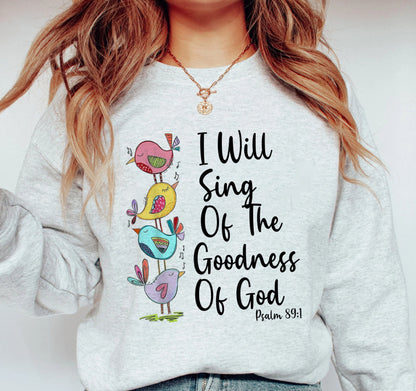 I'll Sing Of The Goodness 0f God TShirt, Faith Bible Verse Inspirational Shirt, Religious Shirt, Cute Christian Crewneck, God Believer Shirt