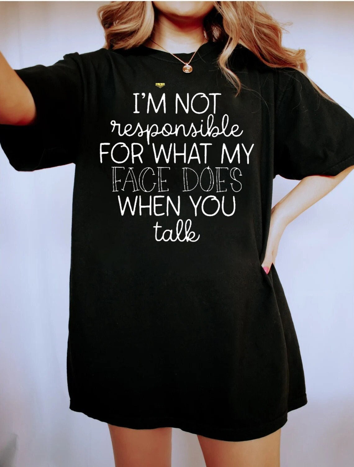 I'm Not Responsible For What My Face Does When You Talk T-Shirt, Responsible Quote Shirt,Sarcastic Tee,Smartass Shirt,Funny Sarcasm tee