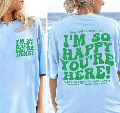 I'm So Happy You're Here Mental Health T-Shirt, Mental Health Tee Shirt, Womens shirts You Matter Shirt, Retro Quotes Trendy Shirt