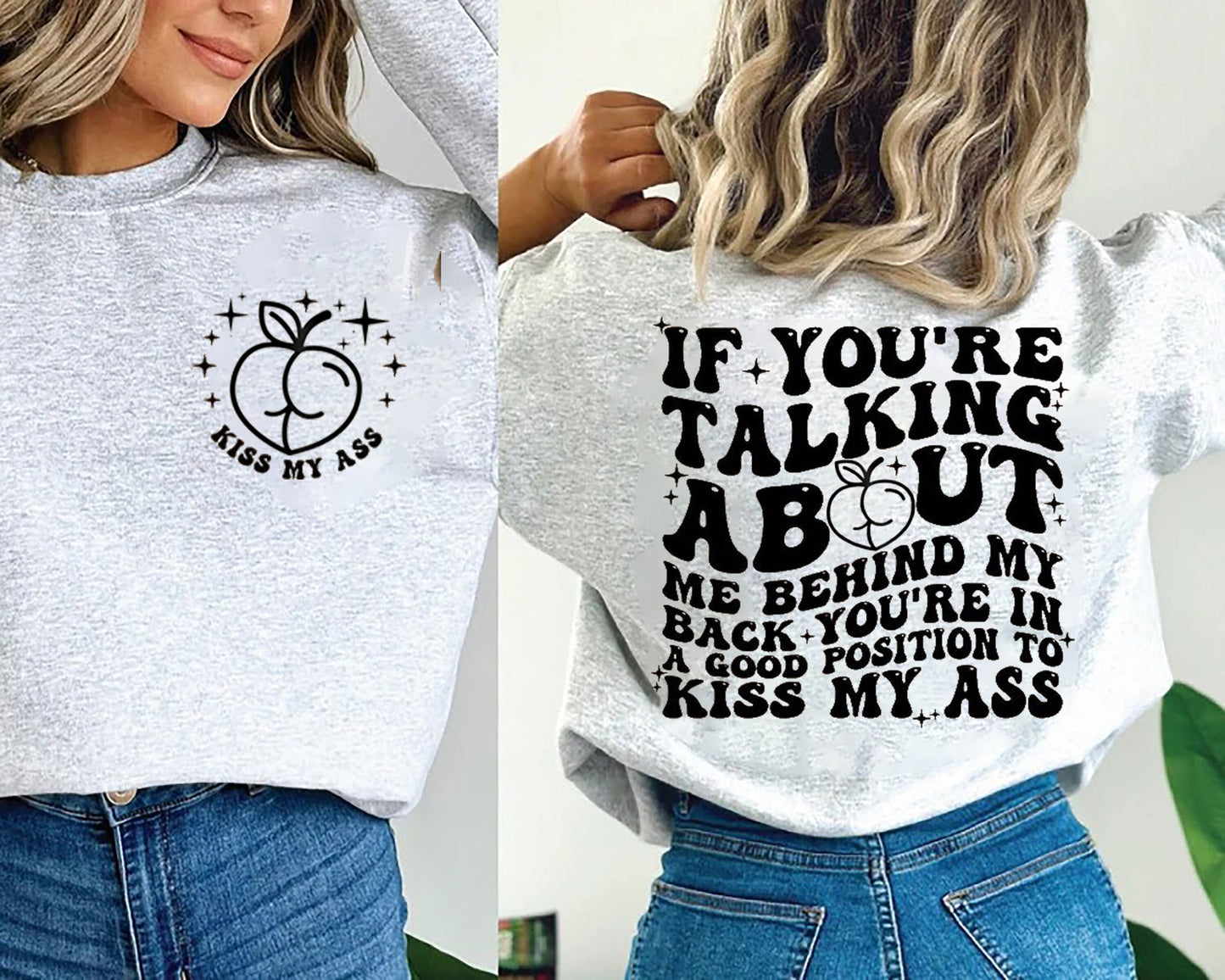 If You're Talking About Me Behind My Back You're In A Good Position To Kiss My Ass Shirt, If You Heard Shirt, Funny Sassy Girls Cool Shirt