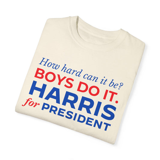 Kamala Harris Shirt, How Hard Can It Be Boys Do it, Harris for President, Comfort Colors