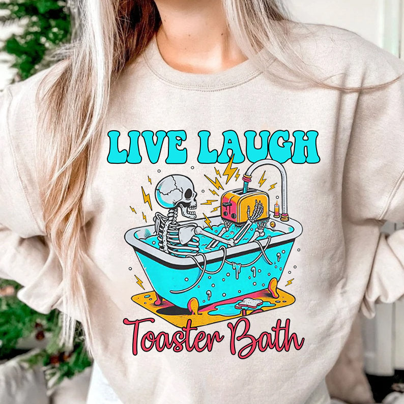 Live Laugh Toaster Bath Sweatshirt, Unisex Hoodie, Tshirt Funny Sarcasm Gifts for Girlfriend Gifts for Girls Gifts for Sister
