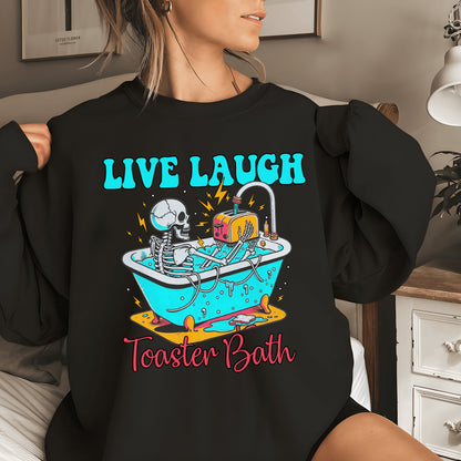 Live Laugh Toaster Bath Sweatshirt, Unisex Hoodie, Tshirt Funny Sarcasm Gifts for Girlfriend Gifts for Girls Gifts for Sister