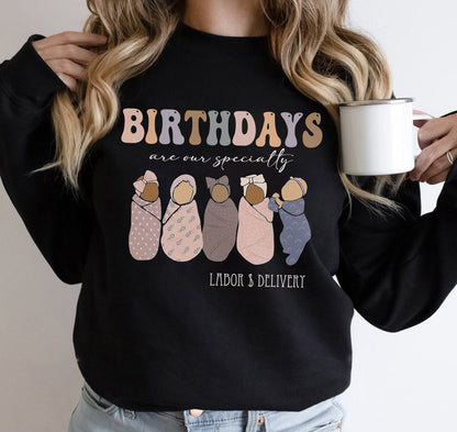 Labor And Delivery Nurse Shirt, Birthdays Are Our Specialty T-Shirt, L & D Nurse Sweatshirt, Cute Swaddle Baby, Graduation Gift Birth Nurse