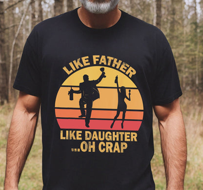 Like Father Like Daughter Oh Crap T-shirt, Funny Shirt Gift From Daughter, Father's Day Gift For Dad, Grandpa Daughter T-shirt