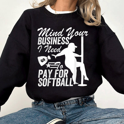 Mind Your Business I Need to Pay for Softball T-Shirt, Gift For Softball Lover, Softball Funny Tee T-Shirt Hoodie, Funny Softball T-Shirt