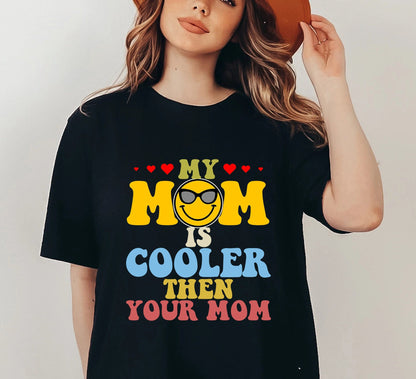 My Mom Is Cooler Then Your Mom T-shirt, My Mom Is Cooler Shirt, Gift Birthday, Cute T-shirt Gift Mothers Day, Cooler Mom Tee Shirt