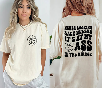 Never Looking Back Unless It's At My Ass In The Mirror Shirt, Adult Humor Shirt, Funny Trending Shirt, Mother's Day Gift, Birthday Gift Tee