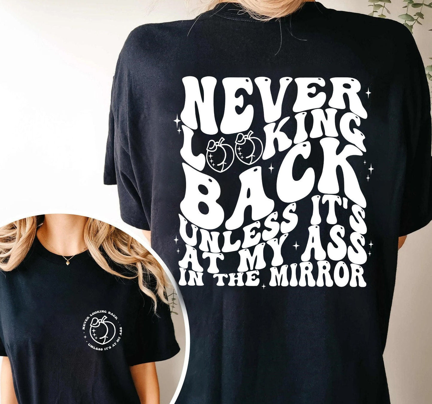 Never Looking Back Unless It's At My Ass In The Mirror T-shirt, Peach Booty Tee, Adult Humor Shirt, Funny Shirt, Butt T-Shirt