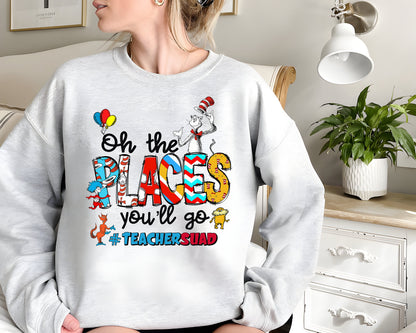 Oh The Places You'll Go Teacher Squad Dr. Seuss Sweatshirt, Cute Dr. Seuss Shirt, Girls Reading Day Outfit, Teacher Tshirts, Dr Seuss Week