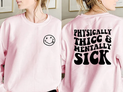 Physically Thicc and Mentally Sick Sweatshirt Thicc Sweatshirt Thick Sweatshirt Physically Thicc and Mentally Sick Shirt Trending Sweatshirt