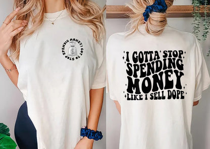 Retro I Got To Stop Spending Money Like I Sell Dope T-Shirt, Funny Women Shirt, Motivational Shirt, Trending Women T-Shirt, Trendy Shirt