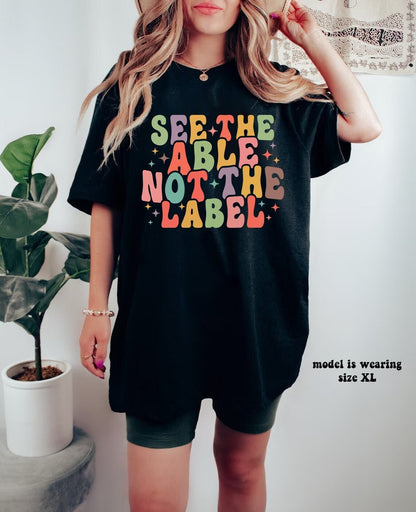 See The Able Not The Label Shirt, Special Ed Teacher Shirt, SPED Teacher Shirt, Special Education Tee, Back To School, Autism Awareness gift