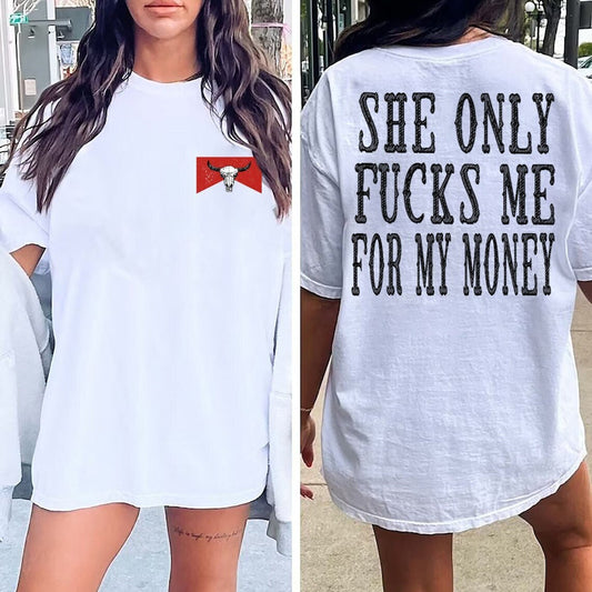 She Only Fcks Me For My Money Shirt, cowboy Shirt, Front & Back, Unisex, Mens women Shirt Country Music,Concert Texas Country Mens